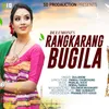 About Rangkarang Bugila Song